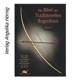 Die Bibel des Traditionellen Bogenbaus Bd. 1